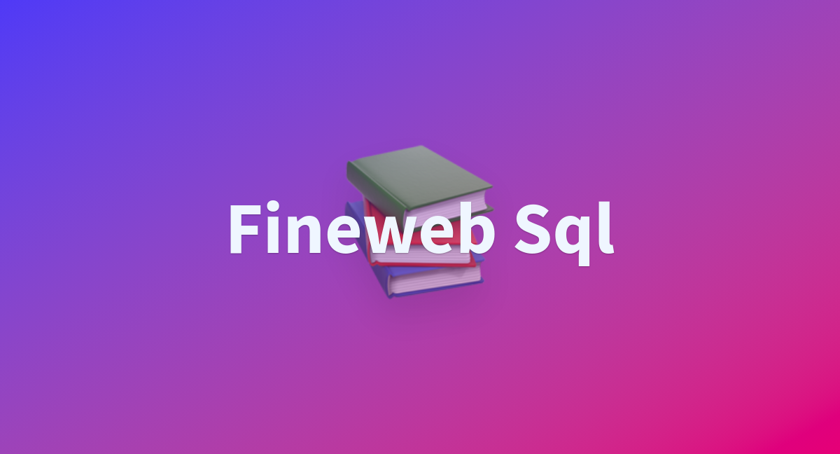 Fineweb Sql - a Hugging Face Space by lhoestq