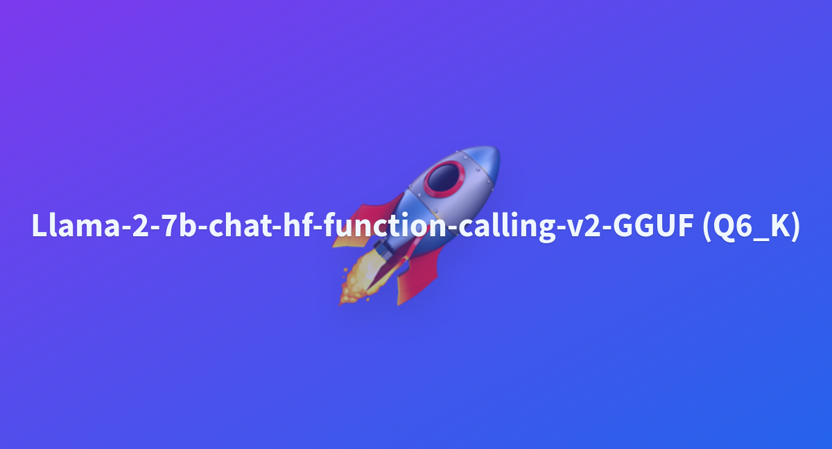 Llama-2-7b-chat-hf-function-calling-v2-GGUF (Q6_K) - A Hugging Face ...