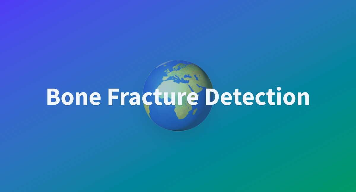 Bone Fracture Detection - a Hugging Face Space by llzzyy233