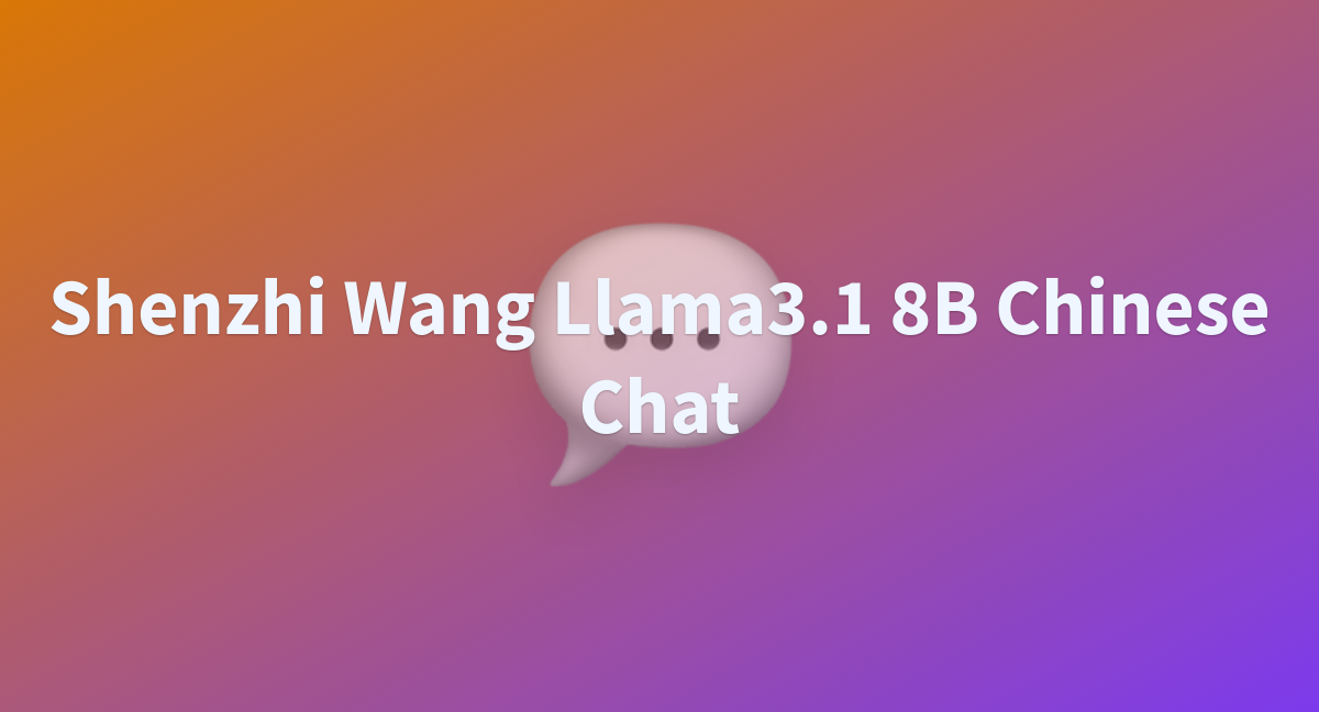 Shenzhi Wang Llama3.1 8B Chinese Chat - A Hugging Face Space By Lqr9500