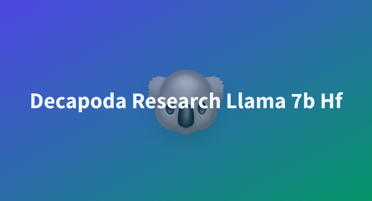 Decapoda Research Llama 7b Hf - A Hugging Face Space By Lucas-w