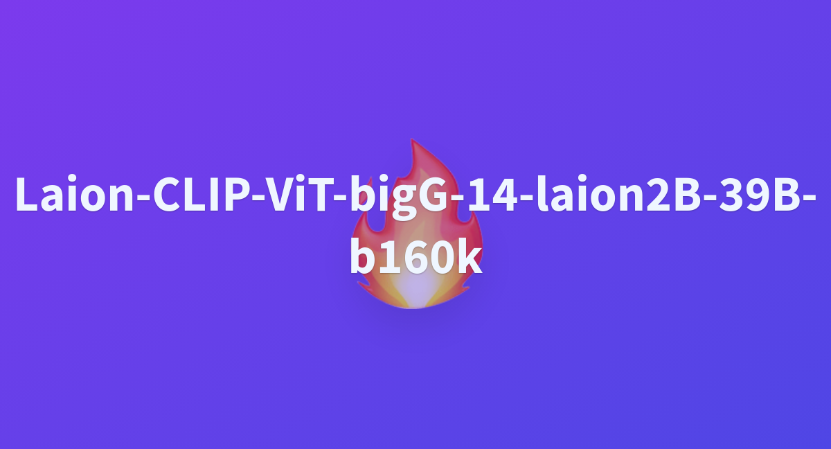 Laion-CLIP-ViT-bigG-14-laion2B-39B-b160k - A Hugging Face Space By ...