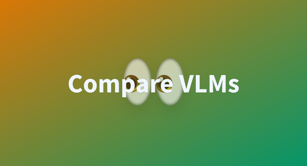 Compare Vlms A Hugging Face Space By Merve