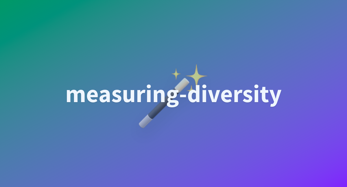 https://cdn-thumbnails.huggingface.co/social-thumbnails/spaces/merve/measuring-diversity.png