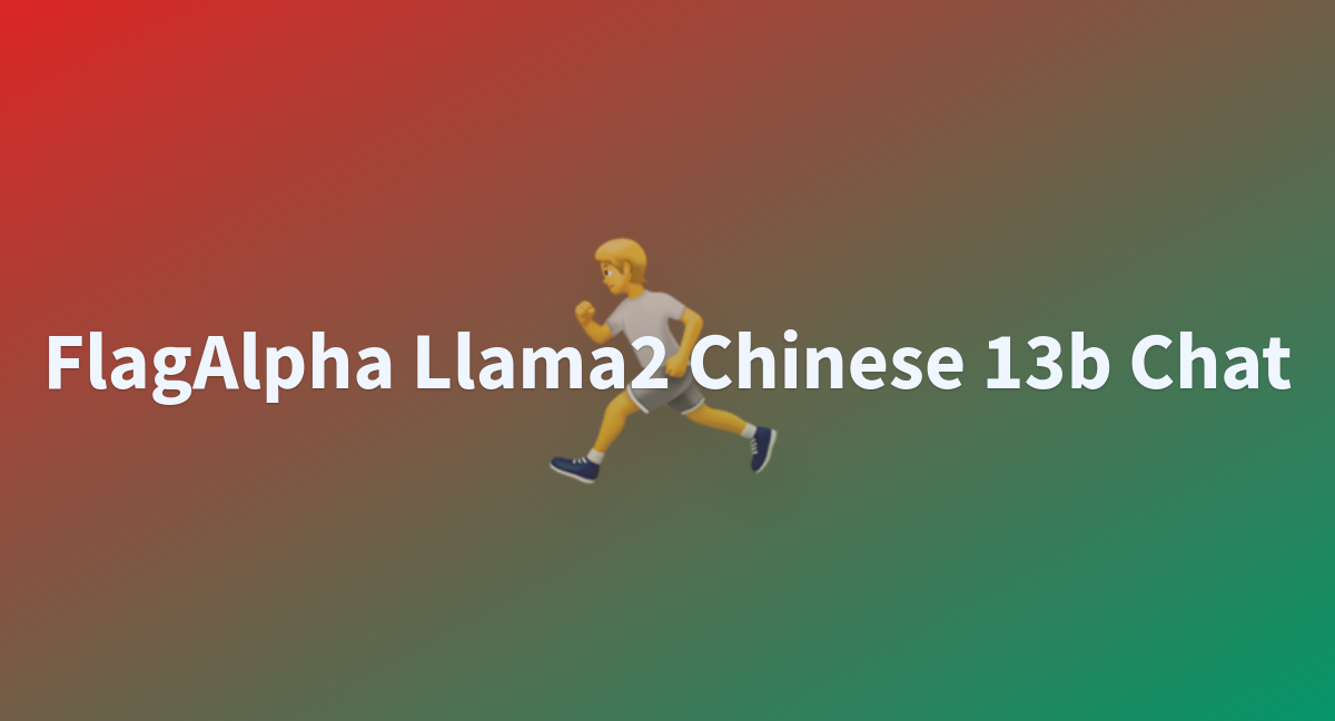 modeler-w/FlagAlpha-Llama2-Chinese-13b-Chat at main