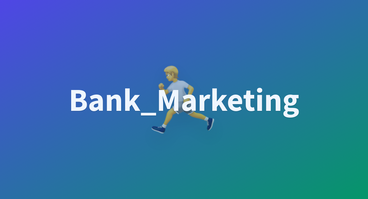 Bankmarketing A Hugging Face Space By Mohramzan