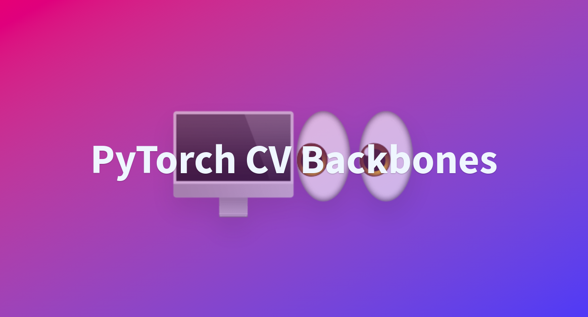 Pytorch Cv Backbones - A Hugging Face Space By Monet-joe