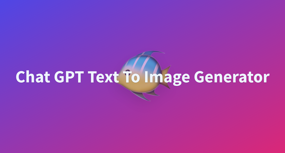 Chat Gpt Text To Image Generator A Hugging Face Space By Mrprycep