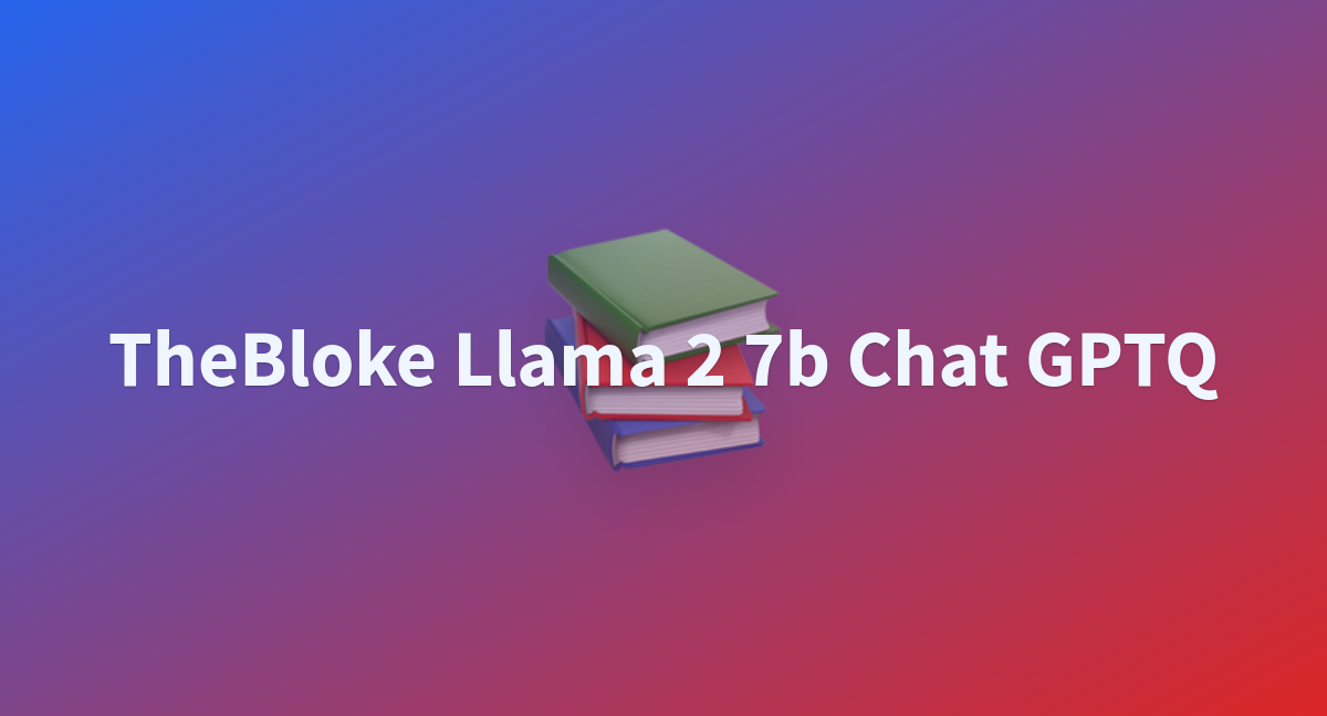 TheBloke Llama 2 7b Chat GPTQ - A Hugging Face Space By Msy127