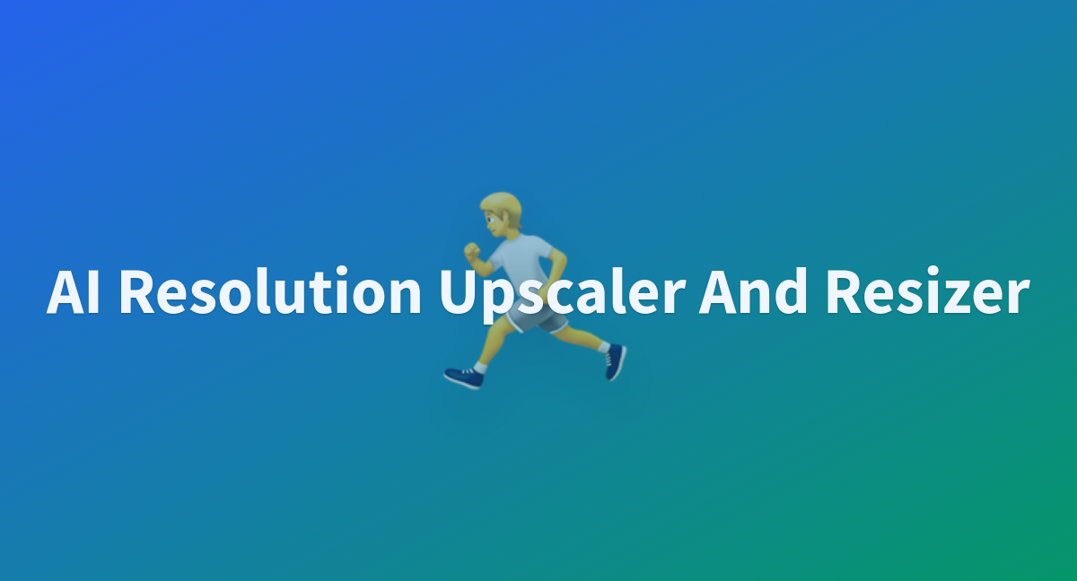 AI Resolution Upscaler And Resizer - a Hugging Face Space by muhammadzain