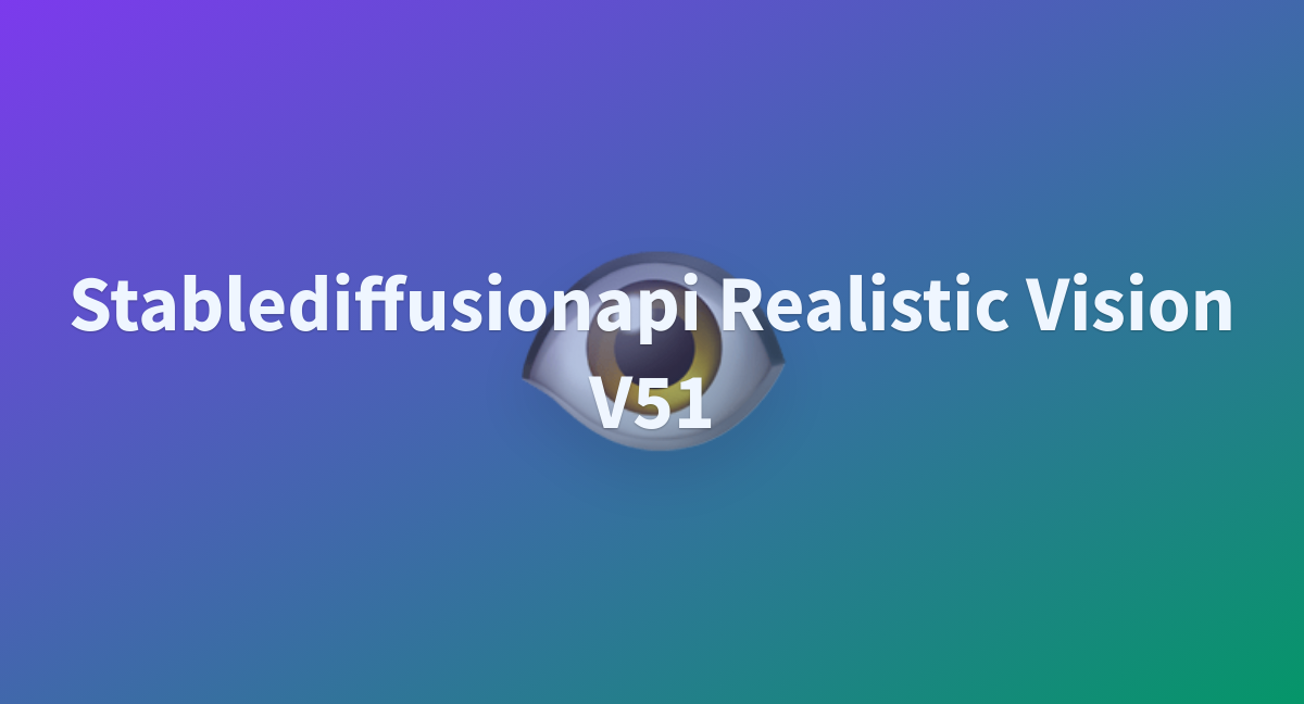 Stablediffusionapi Realistic Vision V51 - A Hugging Face Space By Mygyasir