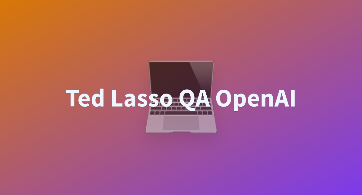 Ted Lasso QA OpenAI A Hugging Face Space By Nehatarey