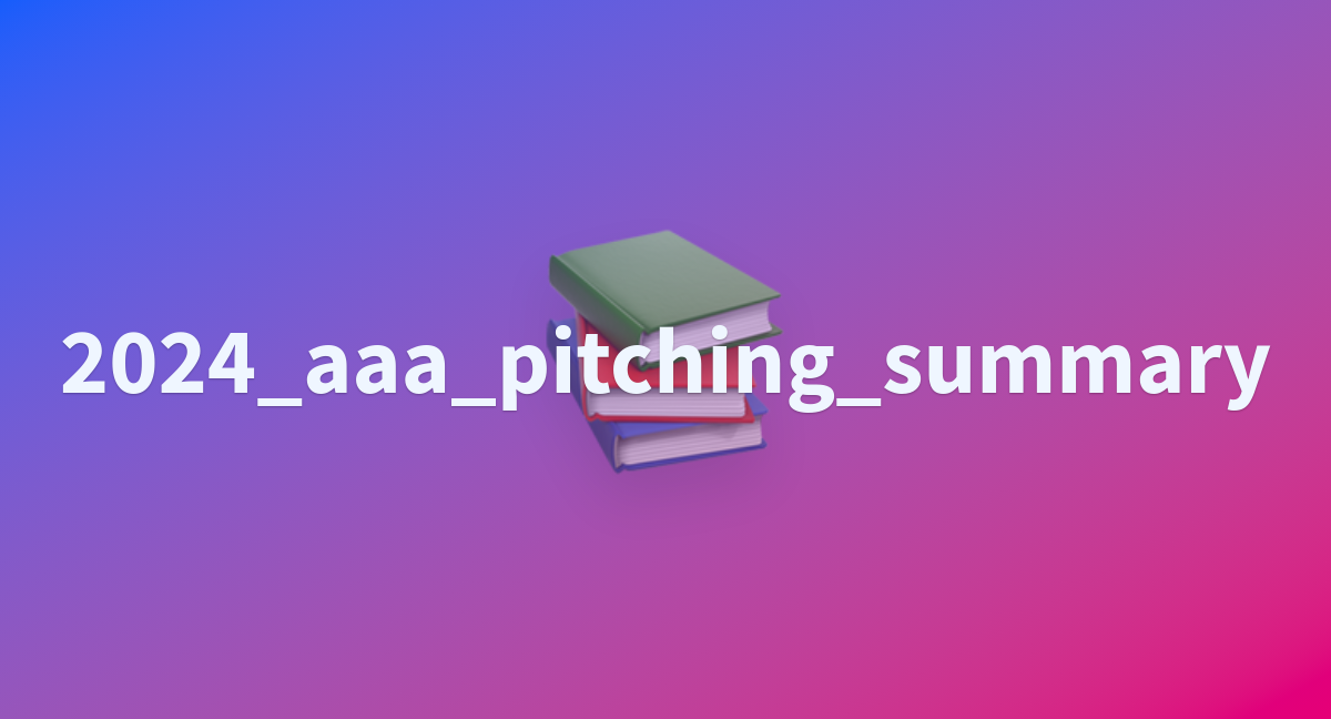 2024_aaa_pitching_summary a Hugging Face Space by nesticot