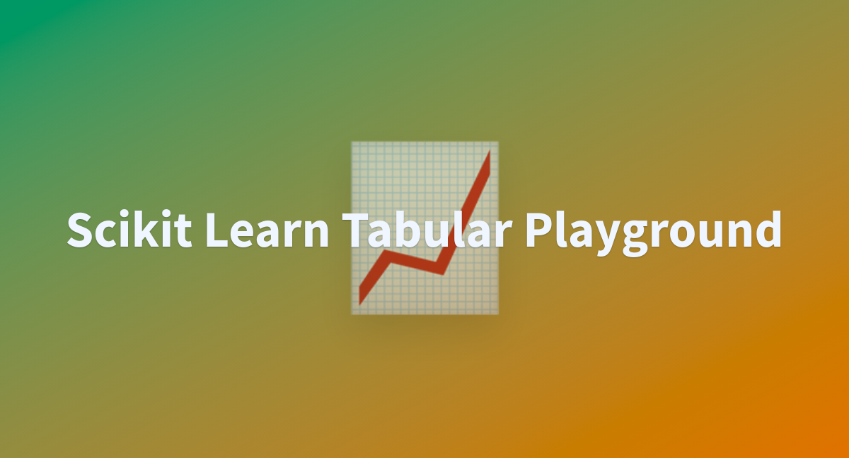 Scikit learn tabular playground a hugging face space by osanseviero