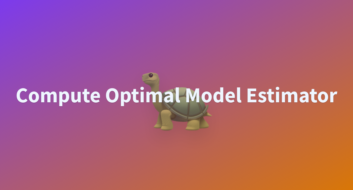 compute-optimal-model-estimator-a-hugging-face-space-by-p208p2002