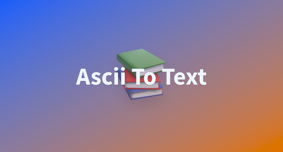 Ascii to text a hugging face space by peasoup