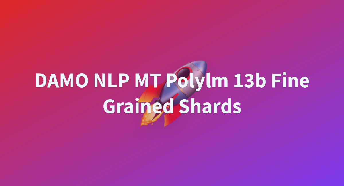 Polymath707/DAMO-NLP-MT-polylm-13b-fine-grained-shards At Main