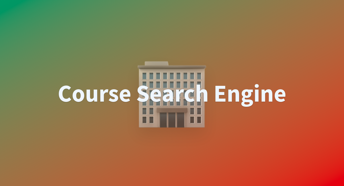 Course Search Engine a Hugging Face Space by pranavrawat Course Search Engine a Hugging Face Space by pranavrawat