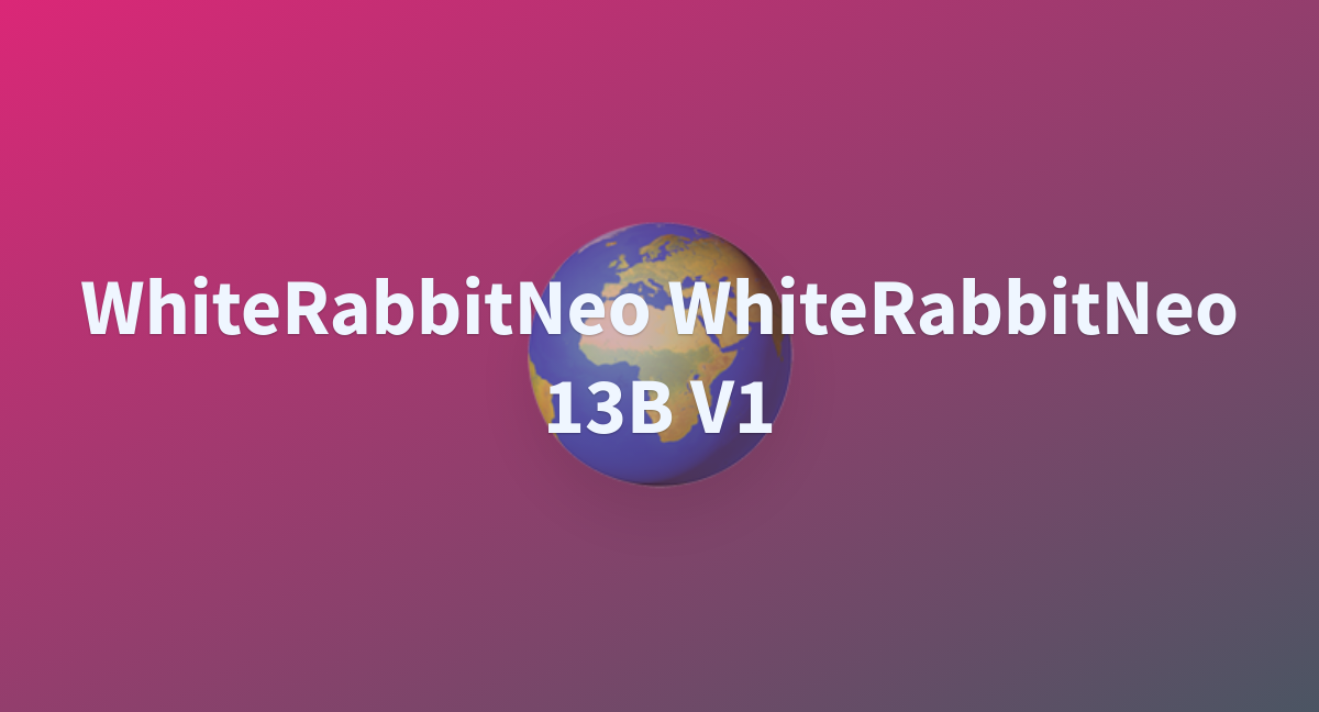 WhiteRabbitNeo WhiteRabbitNeo 13B V1 - A Hugging Face Space By Procodec