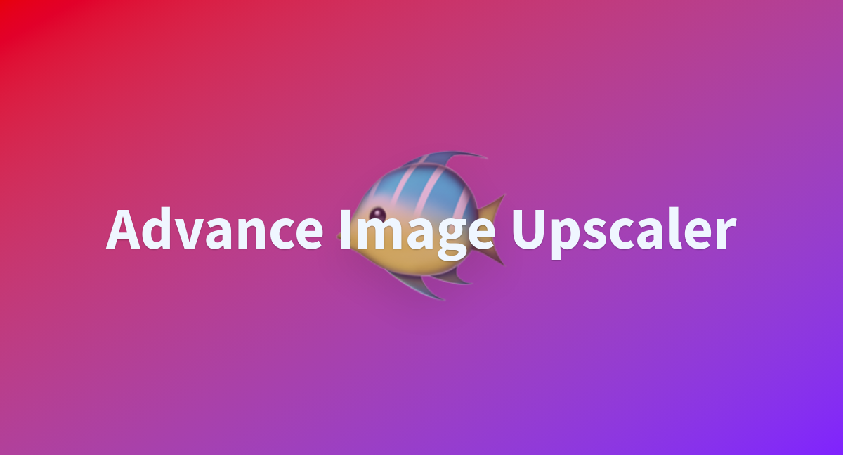 Advance Image Upscaler A Hugging Face Space By PythonpLumberx
