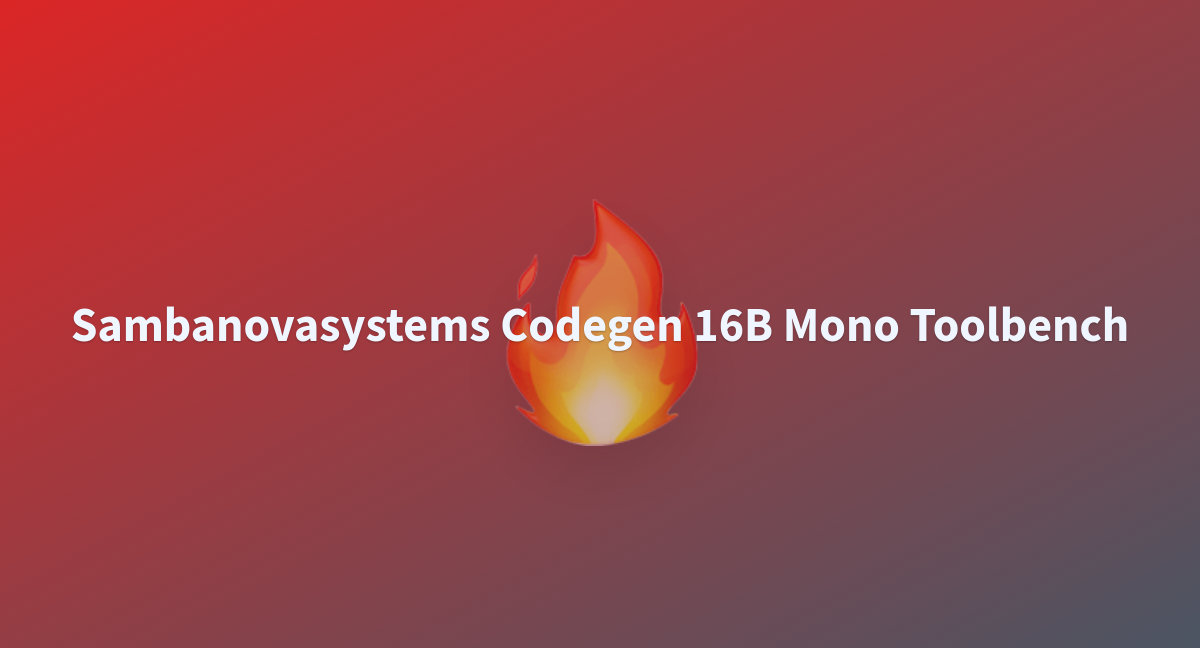 Sambanovasystems Codegen 16B Mono Toolbench - A Hugging Face Space By ...