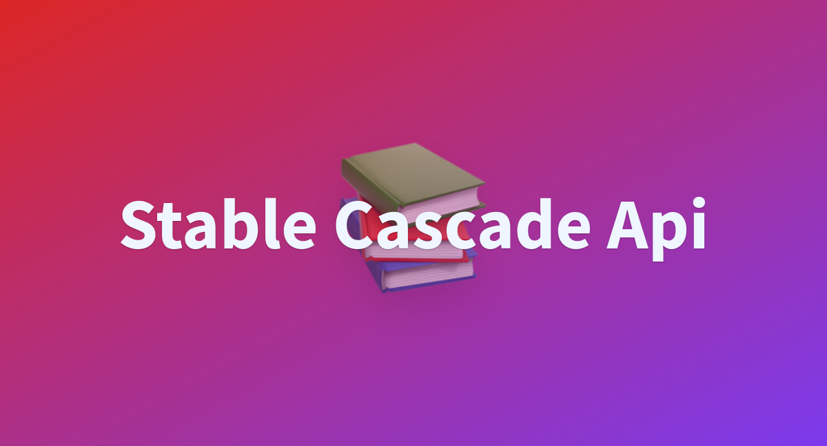 Stable Cascade Api - a Hugging Face Space by radames