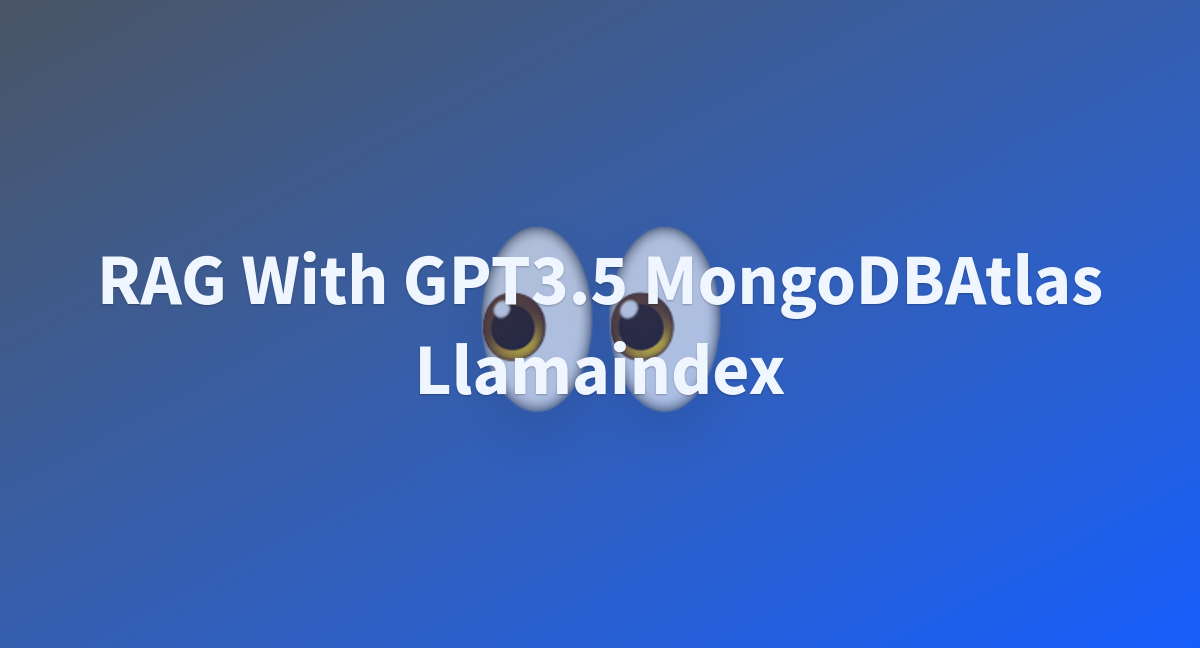 RAG With GPT3.5 MongoDBAtlas Llamaindex - a Hugging Face Space by rasyosef