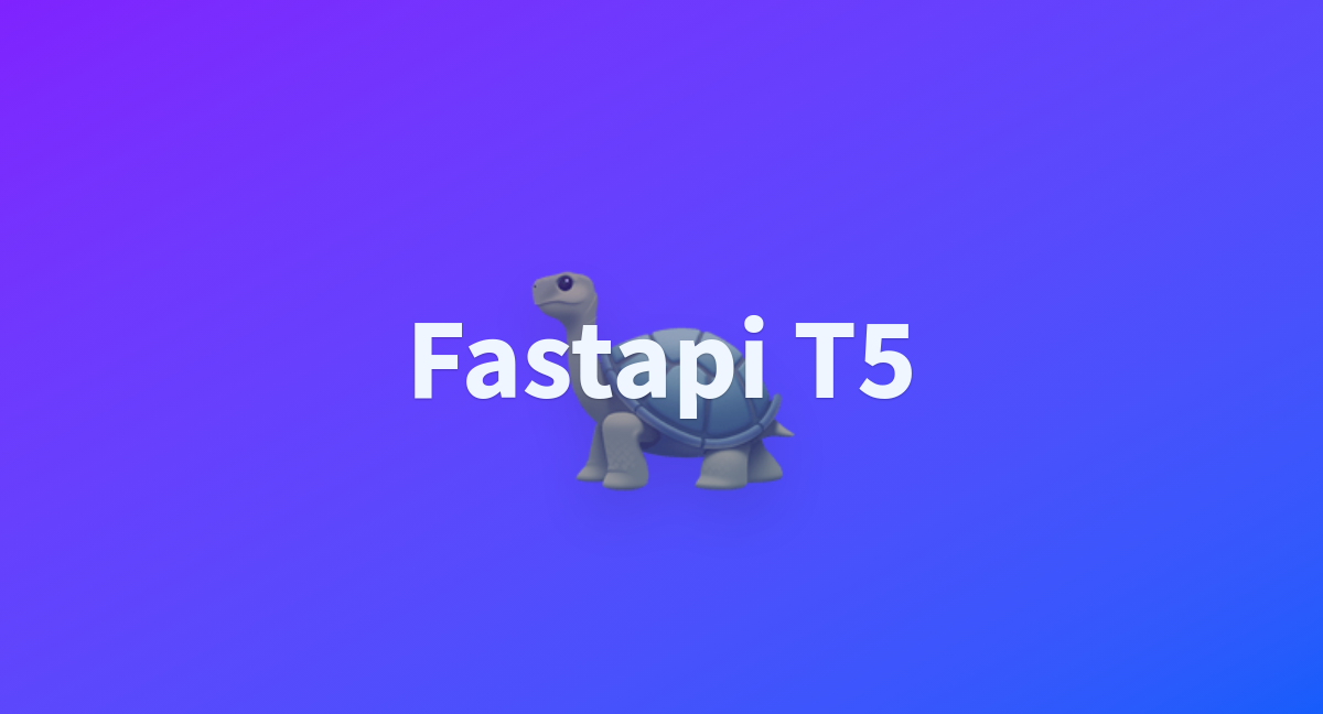 Fastapi T5 - a Hugging Face Space by real-jiakai