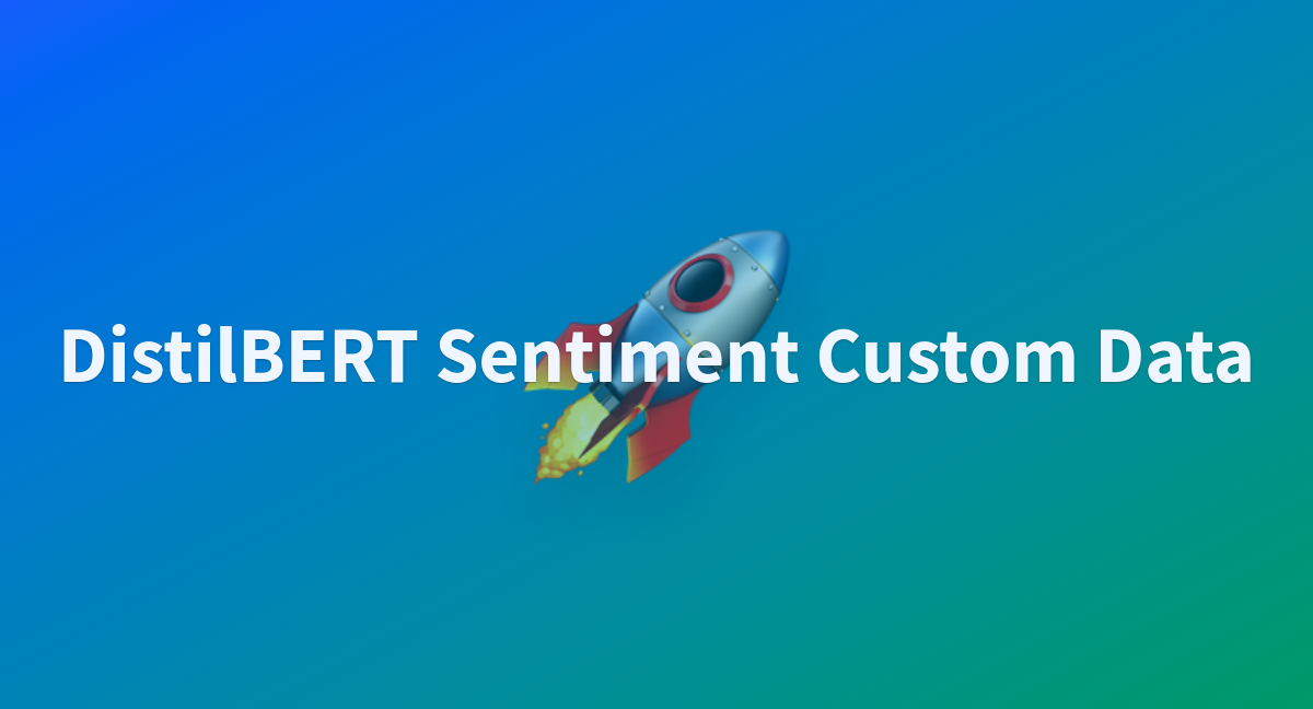 Distilbert sentiment custom data a hugging face space by rhythmwave