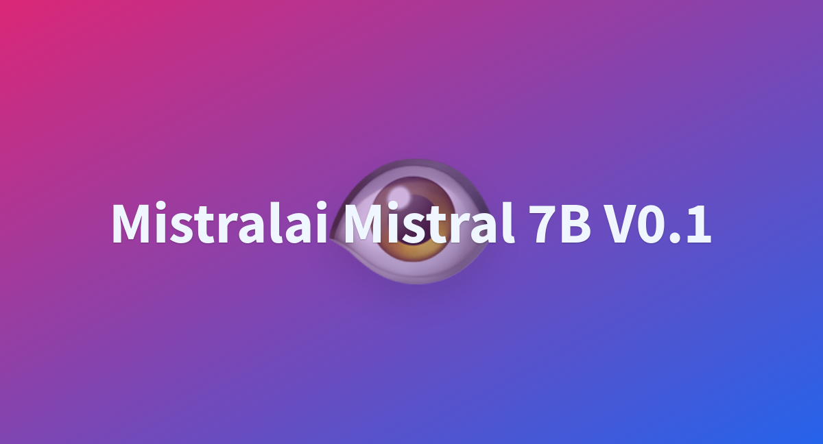 Mistralai Mistral 7B V0.1 - A Hugging Face Space By Ridges