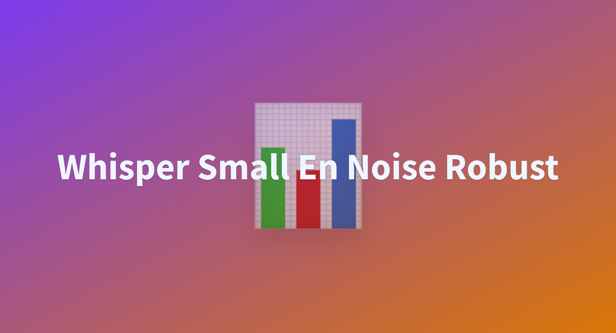 Whisper Small En Noise Robust - a Hugging Face Space by rohitp1