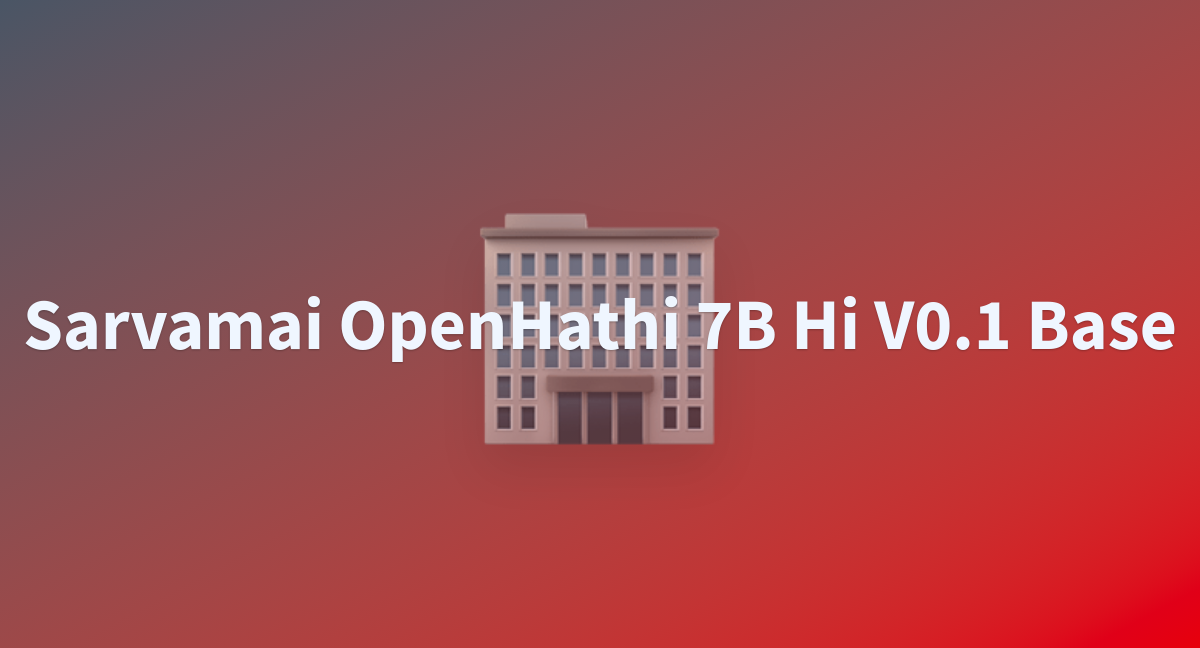 Sarvamai OpenHathi 7B Hi V0.1 Base - A Hugging Face Space By Rohitt