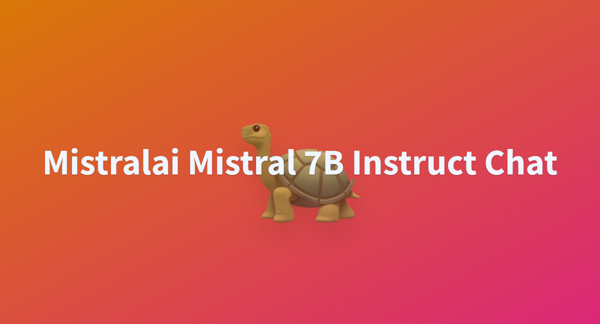 Mistralai Mistral 7B Instruct Chat - A Hugging Face Space By ...