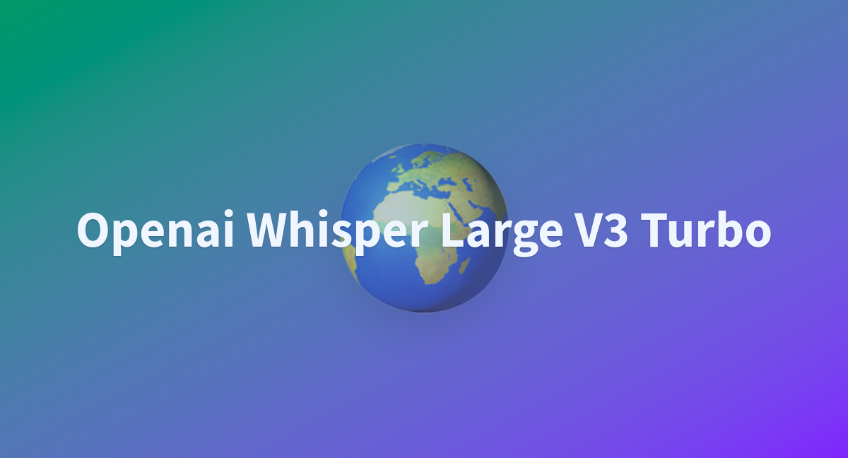 Openai Whisper Large V3 Turbo - a Hugging Face Space by sbmicro