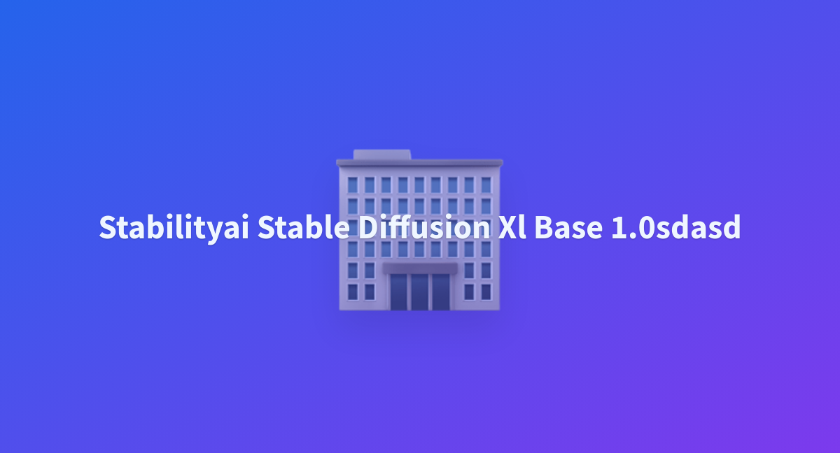 Stabilityai Stable Diffusion Xl Base 1.0sdasd - A Hugging Face Space By ...