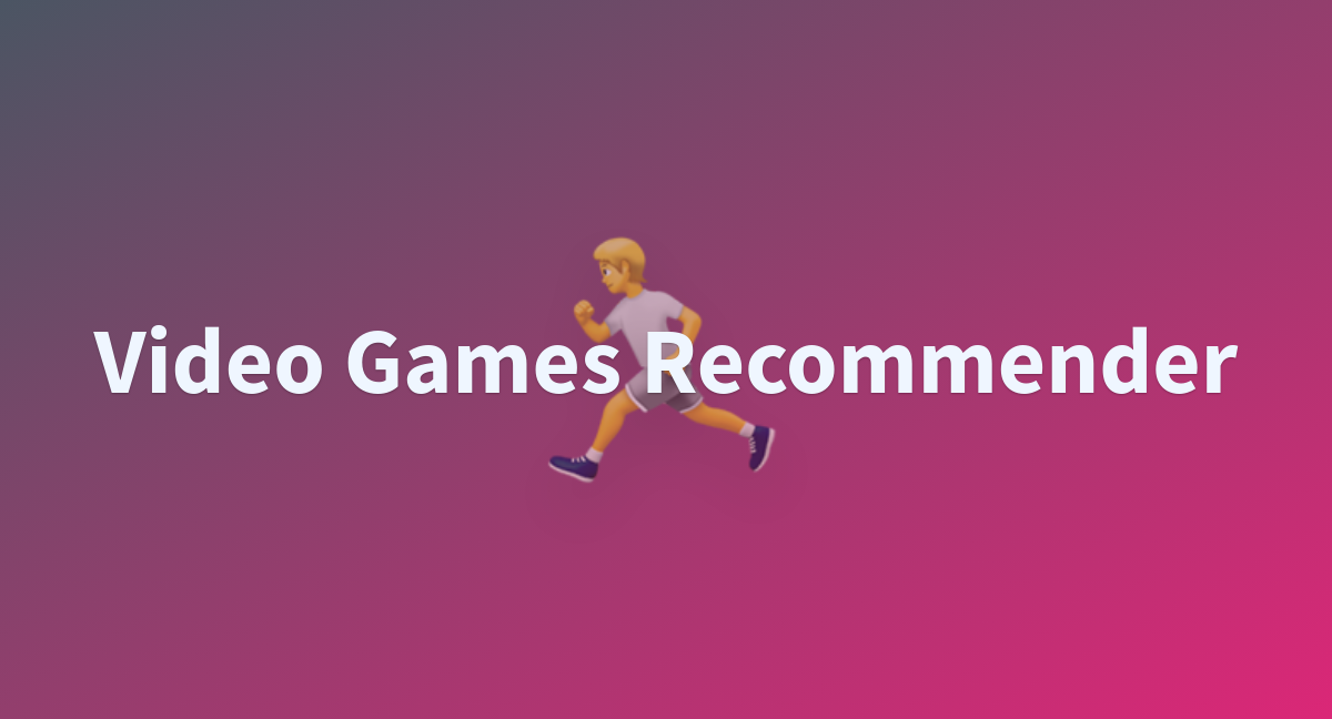 Video Games Recommender - a Hugging Face Space by seyia92coding