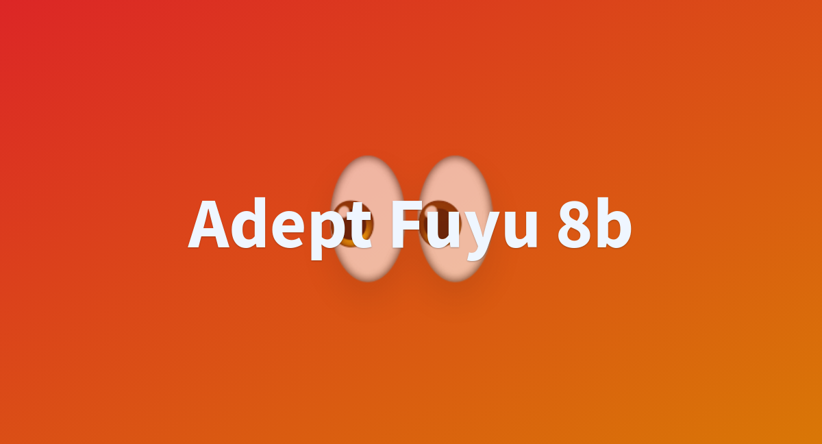 Adept Fuyu 8b - A Hugging Face Space By Sgondala