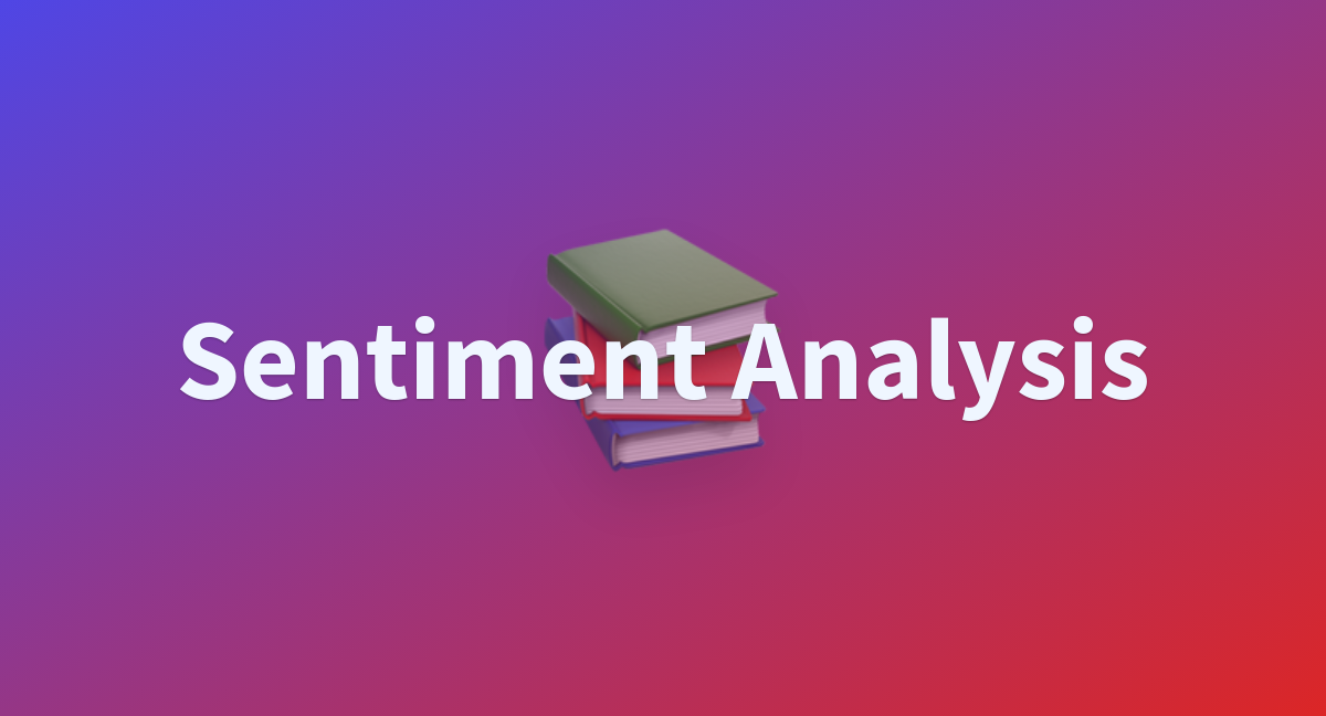 Sentiment Analysis - a Hugging Face Space by shah917