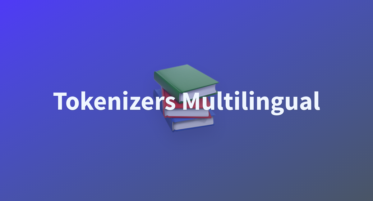 Tokenizers multilingual a hugging face space by shreeyad