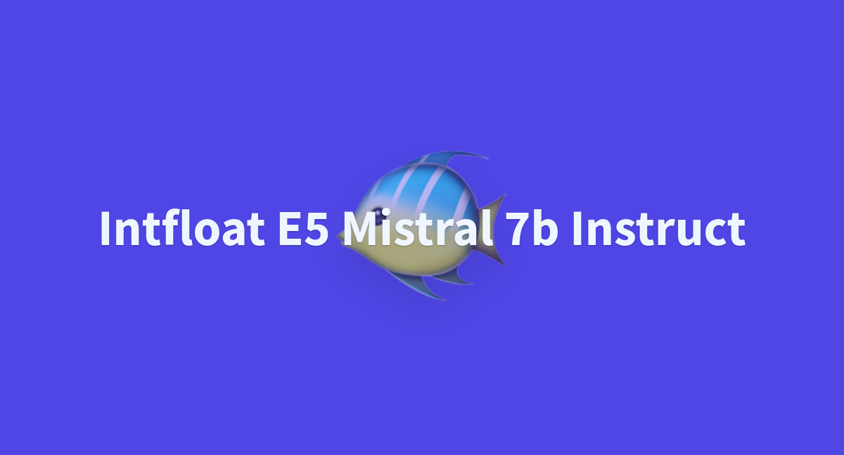 Intfloat E5 Mistral 7b Instruct - A Hugging Face Space By Shreyankg