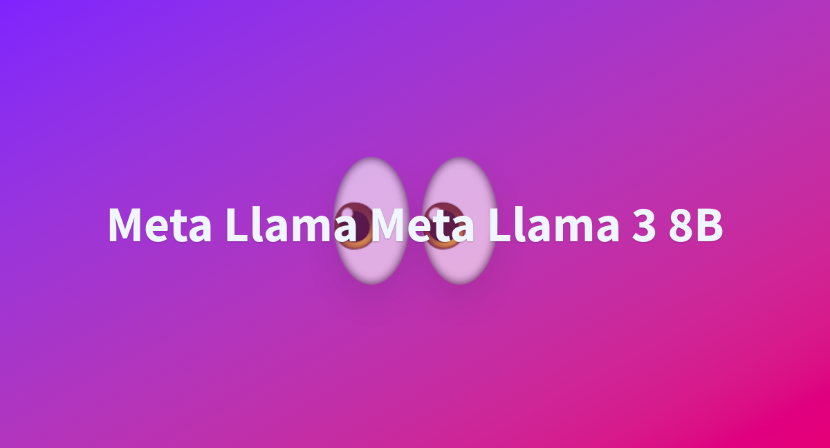 Meta Llama Meta Llama 3 8B - A Hugging Face Space By Soeb