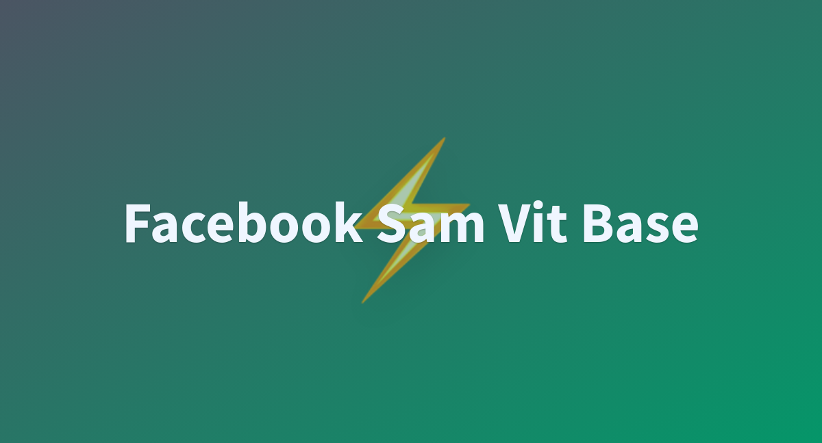 Facebook Sam Vit Base - A Hugging Face Space By Sorayutmild