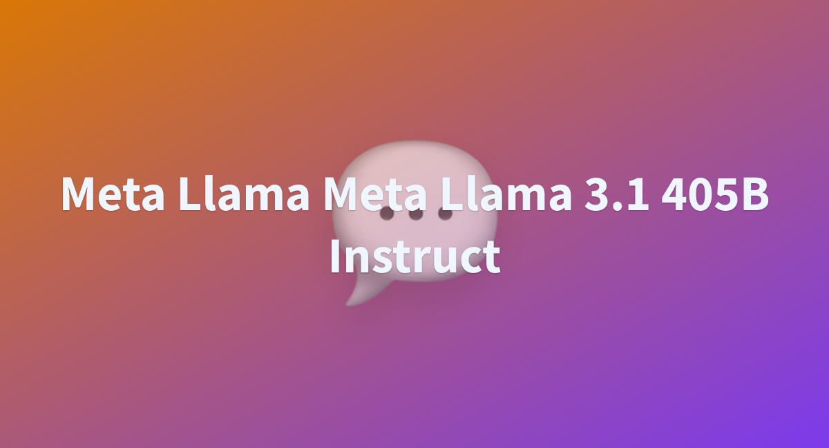 Meta Llama Meta Llama 3.1 405B Instruct - A Hugging Face Space By Sr1023