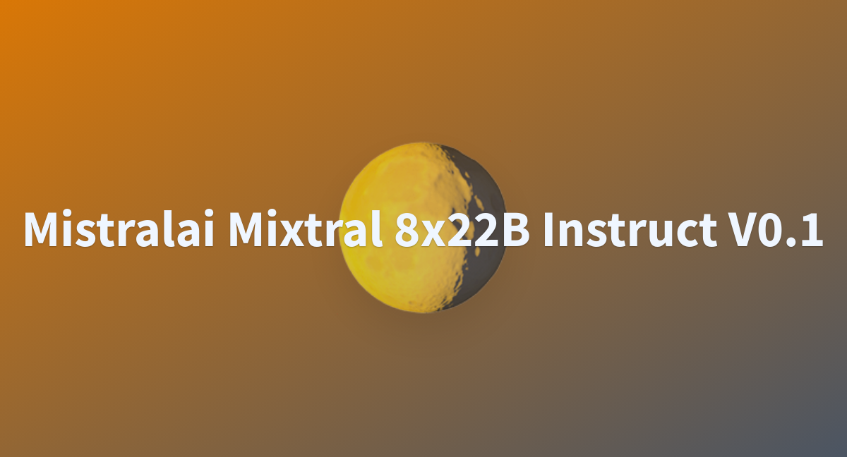 Mistralai Mixtral 8x22B Instruct V0.1 - A Hugging Face Space By Ssbagpcm