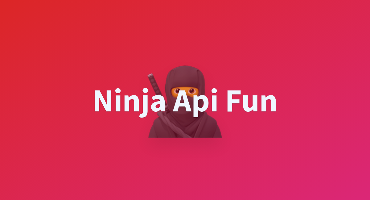 Ninja Api Fun - a Hugging Face Space by sssingh