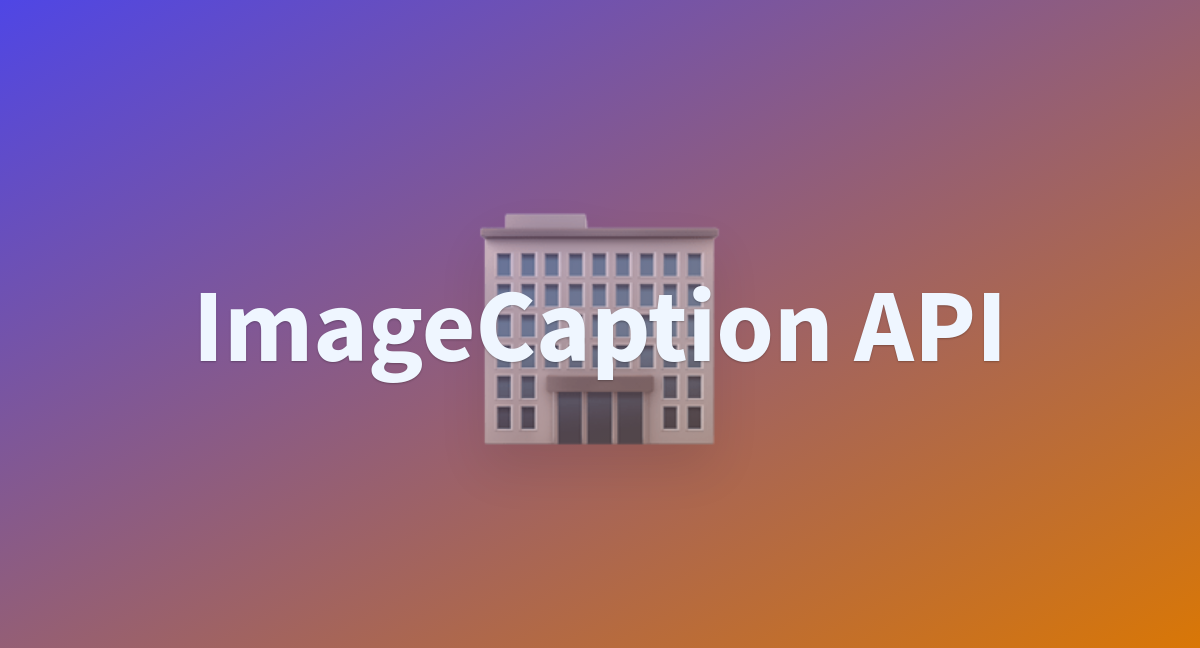 ImageCaption API - a Hugging Face Space by startway