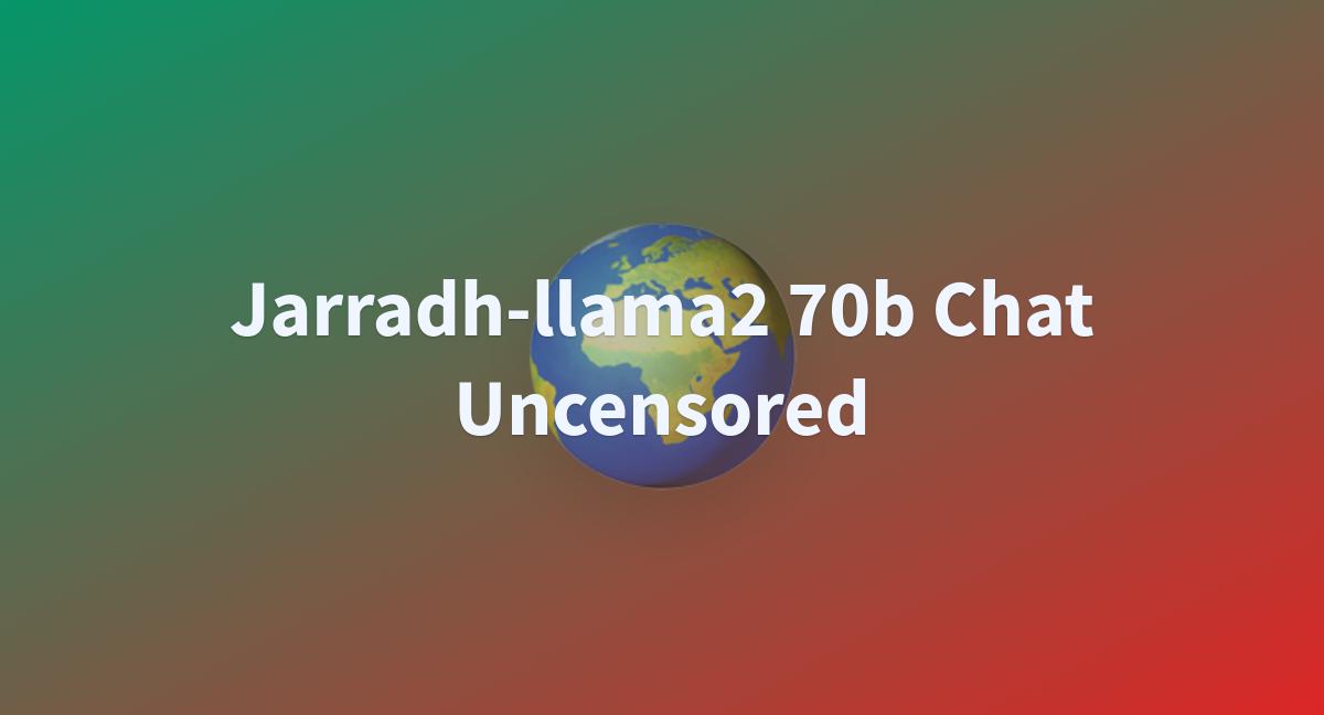 Jarradh-llama2 70b Chat Uncensored - A Hugging Face Space By Stash