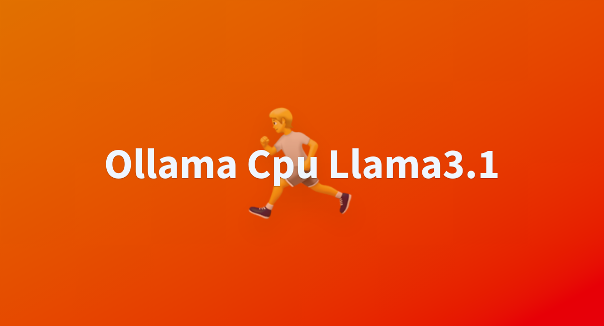 Ollama cpu llama3 1 a hugging face space by subhrajit mohanty