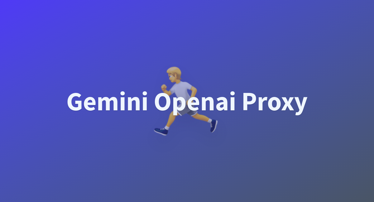 Gemini openai proxy a hugging face space by sunyruru