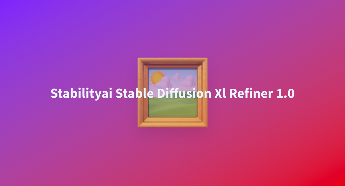 Stabilityai Stable Diffusion Xl Refiner 1.0 - a Hugging Face Space by ...